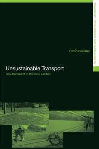 Unsustainable Transport: City Transport in the New Century (Transport, Development and...