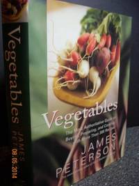 Vegetables: The Most Authoritative Guide to Buying, Preparing, and Cooking with More than 300...