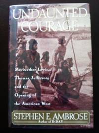 image of Undaunted Courage: Merryweather Lewis, Thomas Jefferson and the Opening of the American West