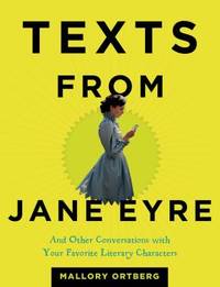 Texts from Jane Eyre : And Other Conversations with Your Favorite Literary Characters