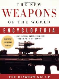 The New Weapons of the World Encyclopedia: An International Encyclopedia from 5000 B.C. to the...