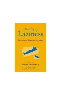 The Joy of Laziness : How to Slow Down and Live Longer