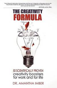 The Creativity Formula : 50 Scientifically Proven Creativity Boosters for Work and for Life