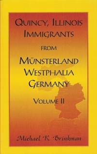 Quincy, Illinois, Immigrants from Musterland, Westphalia, Germany  Volume  II