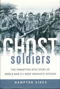 Ghost Soldiers: The Forgotten Epic Story of World War II&#039;s Most Dramatic Mission by Hampton Sides - 2001