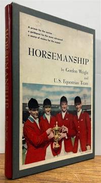 Horsemanship; A Primer for the Novice, A Guidepost for the More Advances, A Source of Review for the Expert