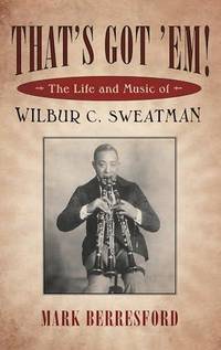 That's Got 'Em!: The Life and Music of Wilbur C. Sweatman