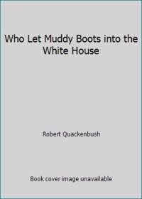 Who Let Muddy Boots into the White House by Robert Quackenbush - 1986