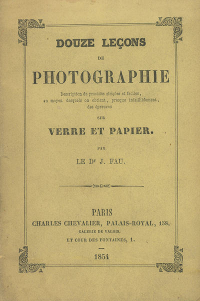 Douze Lecons de Photographie: Description de procedes simples et faciles, au moyon desquels on objtient, presque infailliblement, des epreuves sur verre et papier