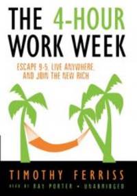 The 4-Hour Workweek: Escape 9-5, Live Anywhere, and Join the New Rich by Timothy Ferriss - 2007-09-02