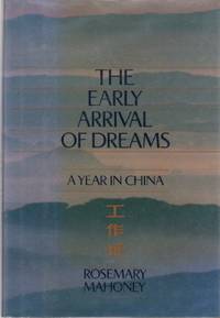 The Early Arrival of Dreams: A Year in China