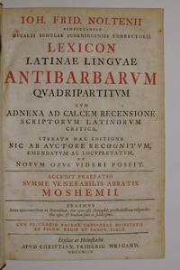 Ioh. Frid. Noltenii (...) Lexicon latinae linguae antibarbarum quadripartitum, cum adnexa ad calcem recensione scriptorum latinorum critica, iterata hac editione sic ab auctore recognitum, emendatum ac locupletatum ut novum opus videri possit. Accedit praefatio (...) Moshemii. by I.F NOLTENIUS - Signed First Edition - from Antiquariaat Fragmenta Selecta (SKU: 130012)