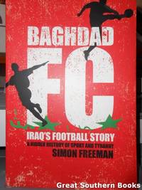 Baghdad FC : Iraq's Football Story. A Hidden History of Sport & Tyranny