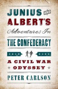 Junius and Albert's Adventures in the Confederacy : A Civil War Odyssey