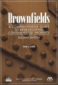 Brownfields : A Comprehensive Guide to Redeveloping Contaminated Property