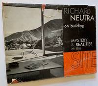 Richard Neutra on Building: Mystery and Realitie of the Site