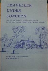 Traveller Under Concern : the Quaker journals of Frederick Mackie on his tour of the Australasian colonies 1852-1855. by MACKIE, Frederick : edited with an Introduction by Mary Nicholls - 1973