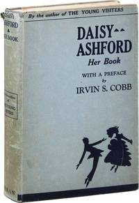 Daisy Ashford: Her Book. A Collection of the Remaining Novels by the Author of "The Young Visiters," together with "The Jealous Governes" by Angela Ashford. With a Preface by Irvin S. Cobb