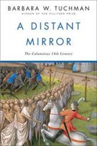 A Distant Mirror:  The Calamitous 14th Century by Barbara W. Tuchman - 1987-04-08