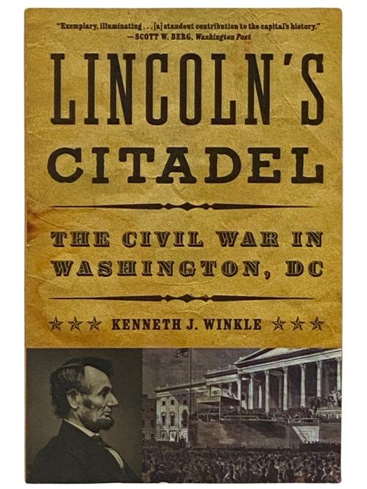 Lincoln's Citadel: The Civil War in Washington, D.