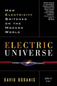 Electric Universe : How Electricity Switched on the Modern World