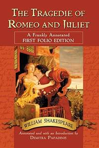 The Tragedie of Romeo and Juliet : A Frankly Annotated First Folio Edition