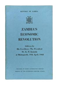 Zambia's Economic Revolution: Address by His Excellency the President Dr. K.D. Kaunda at Mulungushi, 19th April, 1968
