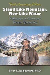 Stand Like Mountain, Flow Like Water : Reflections on Stress and Human Spirituality by Seaward,, Brian Luke, Brian Luke - 2007