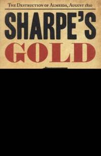 Sharpe's Gold: Richard Sharpe and the Destruction of Almeida, August 1810