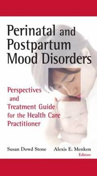 Perinatal and Postpartum Mood Disorders: Perspectives and Treatment Guide for the Health Care...