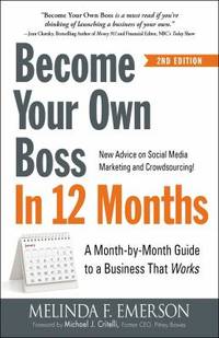 Become Your Own Boss in 12 Months : A Month-By-Month Guide to a Business That Works