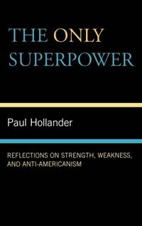 Only Super Power : Reflections on Strength, Weakness, and Anti-Americanism
