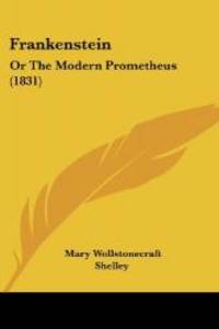 Frankenstein: Or the Modern Prometheus by Mary Wollstonecraft Shelley - 2007-11-10