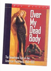 cover of Over My Dead Body: The Sensational Age of the American Paperpack 1945-1955 -by lee Server ( Vinatge PB History / Cover Art & Artists -Genres ( Murder Mystery / juvenile Delinquents / Drug Novels, etc)