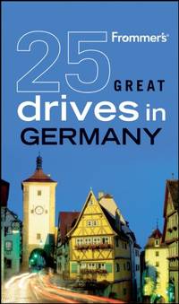 Frommer?s&Acirc;&reg; 25 Great Drives in Germany (Best Loved Driving Tours)
