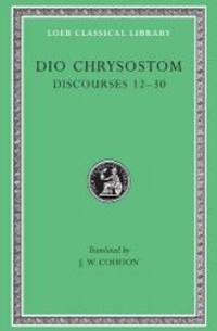 image of Dio Chrysostom: Discourses 12-30 (Loeb Classical Library No. 339)