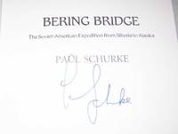 Bering Bridge: The Soviet American Expedition from Siberia to Alaska by Paul Schurke - 1989