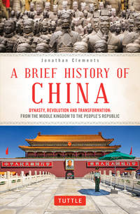 A Brief History of China: Dynasty, Revolution and Transformation: From the Middle Kingdom to the...