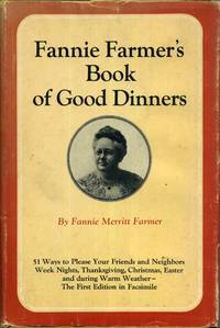 Fannie Farmer&#039;s Book of Good Dinners, The First Edition in Facsimile by Farmer, Fannie Merritt - 1972-01-01