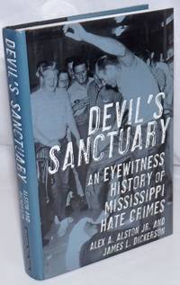 Devil&#039;s Sanctuary: An Eyewitness History of Mississippi Hate Crimes by Alston, Alex A. Jr. and James L. Dickerson - 2009