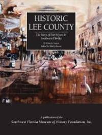 Historic Lee County: The Story of Fort Myers & Southwest Florida