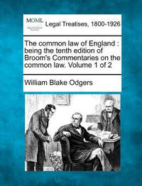 The Common Law of England: Being the Tenth Edition of Broom's Commentaries on the Common Law....