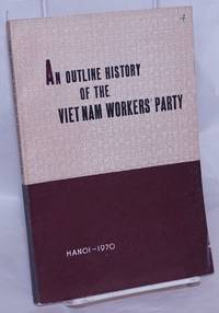 An Outline History Of The Viet Nam Workers' Party (1930-1970) - 