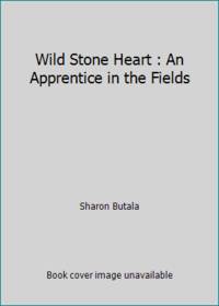 Wild Stone Heart : An Apprentice in the Fields