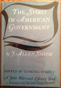 The Spirit of American Government - A Study of the Constituition: Its Origin, Influence and Relation to Democracy by Unknown - 1965 2019-08-22