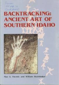 Backtracking: Ancient Art of Southern Idaho by Pavesic, Max G. & William Studebaker