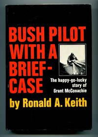 image of Bush Pilot With a Briefcase: The happy-go-lucky story of Grant McConachie