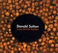 DONALD SULTAN: IN THE STILL-LIFE TRADITION by Donald Sultan - 2000