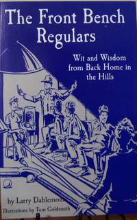 The Front Bench Regulars : Wit and Wisdom from Back Home in the Hills by Larry Dablemont - 1999