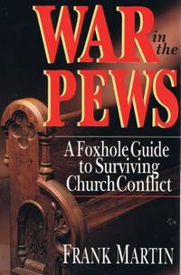 War in the Pews: A Foxhole Guide to Surviving Church Conflict (Saltshaker Books) by Martin, Frank